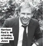  ?? Jones ?? Harrison Ford is returning as Indiana