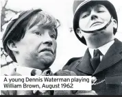  ??  ?? A young Dennis Waterman playing William Brown, August 1962