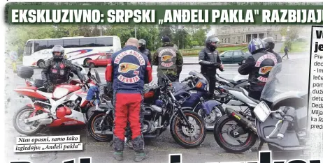  ??  ?? Nisu opasni, samo tako izgledaju: „Anđeli pakla“