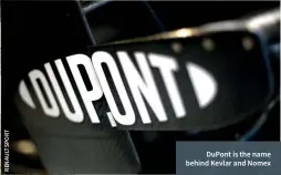  ??  ?? Dupont is the name behind Kevlar and Nomex