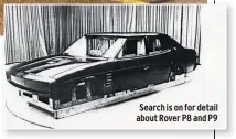  ??  ?? Search is on for detail about Rover P8 and P9
