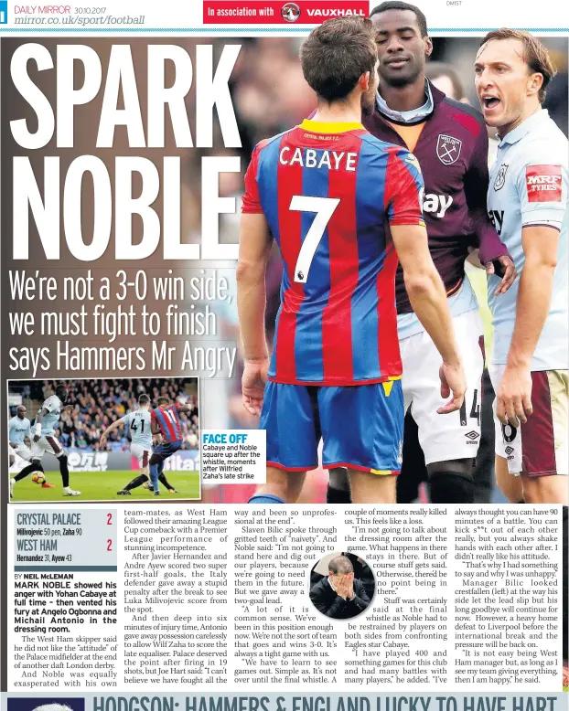  ??  ?? FACE OFF Cabaye and Noble square up after the whistle, moments after Wilfried Zaha’s late strike