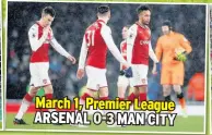  ??  ?? March 1, Premier League ARSENAL 0-3 MAN CITY