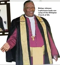  ?? ?? Bishop Johnson Luphuwana leads one camp of the Ethiopian Church of SA.