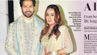  ??  ?? Varun Dhawan
recently got married to his long-term girlfriend designer Natasha Dalal