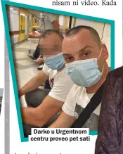  ??  ?? Darko u Urgentnom centru proveo pet sati