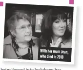  ??  ?? With her mum Jean, who died in 2018