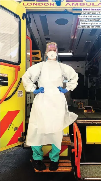  ??  ?? Behind the mask: Clockwise from left, frontline NHS workers captured by Hannah. Bottom: A picture to encapsulat­e the times.