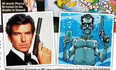  ??  ?? Pistol-packing: Brosnan as 007 and a painting based on his role in The Matador