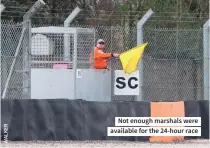  ??  ?? Not enough marshals were available for the 24-hour race