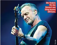  ??  ?? Die Tickets für das Konzert von Sting kosten 109 Euro.