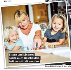  ??  ?? Eltern und Kindern sollte auch Bescheiden­heit vermittelt werden.