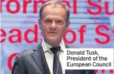  ??  ?? Donald Tusk, President of the European Council