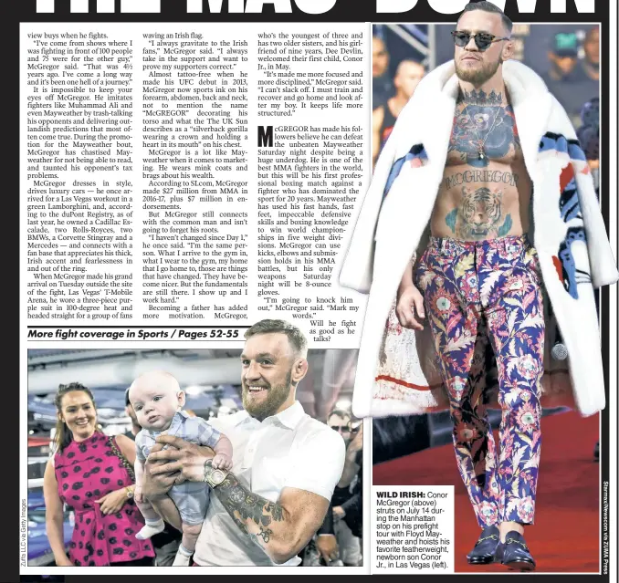  ??  ?? WILD IRISH: Conor McGregor (above) struts on July 14 during the Manhattan stop on his prefight tour with Floyd Mayweather and hoists his favorite featherwei­ght, newborn son Conor Jr., in Las Vegas (left).