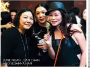  ??  ?? JUNE NGAN, JEAN CHAN AND SUSANNA HAN