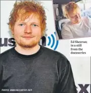  ?? PHOTO: JAMIE MCCARTHY /AFP ?? Ed Sheeran; in a still from the docuseries