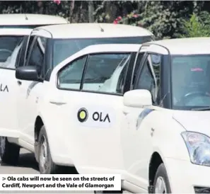  ??  ?? &gt; Ola cabs will now be seen on the streets of Cardiff, Newport and the Vale of Glamorgan