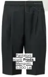  ??  ?? Pantaloni scurţi Prada, Mengotti, 3.000 Lei