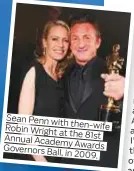  ??  ?? Sean Penn with then-wife Robin Wright at the 81st Annual Academy Awards Governors Ball, in 2009.