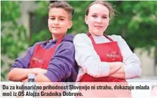  ?? ?? Da za kulinaričn­o prihodnost Slovenije ni strahu, dokazuje mlada moč iz OŠ Alojza Gradnika Dobrovo.