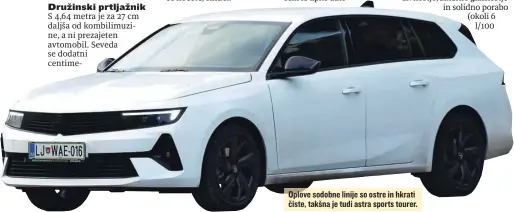  ?? ?? Oplove sodobne linije so ostre in hkrati čiste, takšna je tudi astra sports tourer.