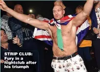  ??  ?? STRIP CLUB: Fury in a nightclub after his triumph