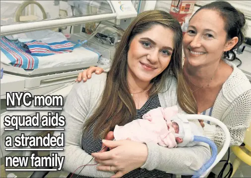  ??  ?? GUARDIAN ANGEL: Shelcie Holbert, of North Carolina, cradles daughter Rosalie Grace Wallace at Mount Sinai West, while getting a visit from one of their saviors, Jenna, who was named the baby’s godmother after putting up the new mom and her husband in a...