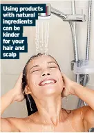  ?? ?? using products with natural ingredient­s can be kinder for your hair and scalp