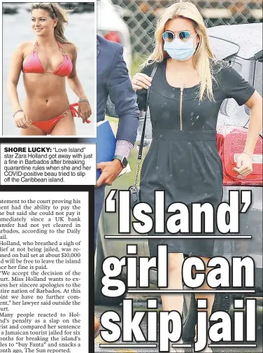  ??  ?? SHORE LUCKY: “Love Island” star Zara Holland got away with just a fine in Barbados after breaking quarantine rules when she and her COVID-positive beau tried to slip off the Caribbean island.