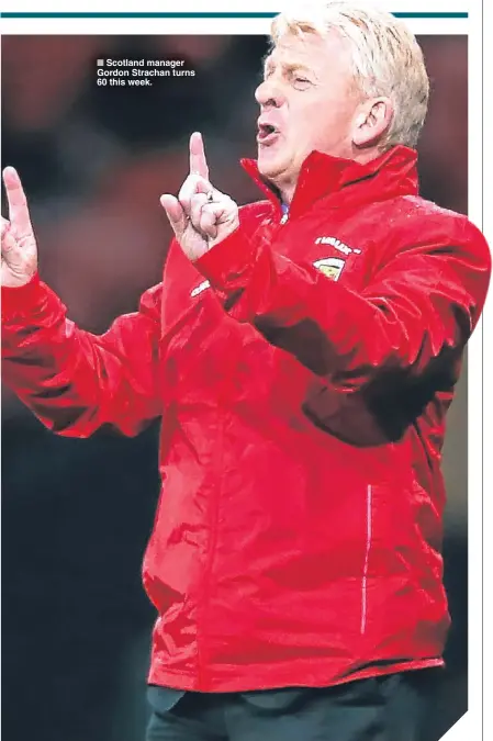  ??  ?? ■ Scotland manager Gordon Strachan turns 60 this week.