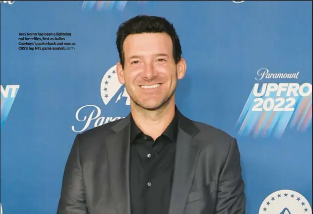  ?? GETTY ?? Tony Romo has been a lightning rod for critics, first as Dallas Cowboys’ quarterbac­k and now as CBS’s top NFL game analyst.