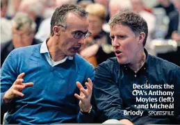  ?? SPORTSFILE ?? Decisions: the CPA’s Anthony Moyles (left) and Micheál Briody