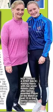  ?? ?? NOT TAKING A STEP BACK: Aisling Hanly with her sister Róisín; (left) after being awarded Player of the Match at just 15 in the senior county final