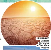  ??  ?? JEDI NIGHT Chott el Djerid was a Star Wars location