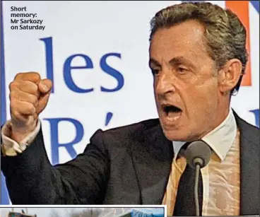  ??  ?? Short memory: Mr Sarkozy on Saturday