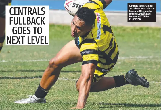  ??  ?? Centrals Tigers fullback Jesse Pomare-anderson has upped his game in the TDRL this season. Picture: MATTHEW ELKERTON