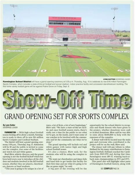  ?? LYNN KUTTER ENTERPRISE-LEADER ?? Farmington School District will have a grand opening ceremony at 5:30 p.m. Thursday, Aug. 15 to celebrate its new $16 million Farmington Sports Complex, which includes a state-of-the-art football and soccer stadium, indoor practice facility and concession stand/restroom building. The first home varsity football game will be against Prairie Grove on Friday, Sept. 6.