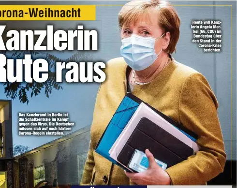  ??  ?? Heute will Kanzlerin Angela Merkel (66, CDU) im Bundestag über den Stand in der Corona-Krise
berichten.