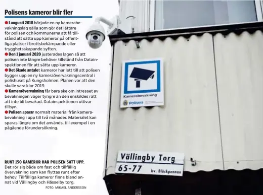  ?? FOTO: MIKAEL ANDERSSON ?? RUNT 150 KAMEROR HAR POLISEN SATT UPP.
Det rör sig både om fast och tillfällig övervaknin­g som kan flyttas runt efter behov. Tillfällig­a kameror finns bland annat vid Vällingby och Hässelby torg.