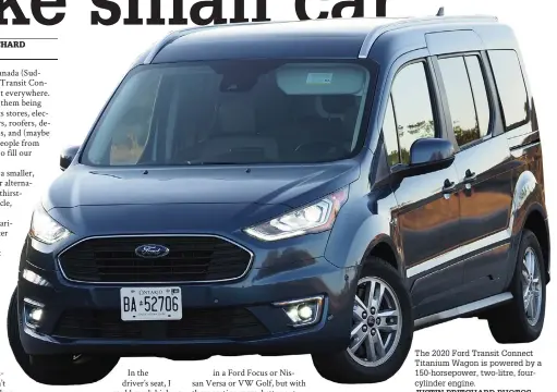  ?? JUSTIN PRITCHARD PHOTOS ?? The 2020 Ford Transit Connect Titanium Wagon is powered by a 150-horsepower, two-litre, fourcylind­er engine.