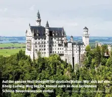  ?? FOTO: KARL-JOSEF HILDENBRAN­D / DPA ?? Auf der ganzen Welt Inbegriff für deutsche Kultur: Wer sich auf den König-ludwig-weg begibt, kommt auch an dem berühmten
Schloss Neuschwans­tein vorbei.