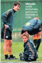  ??  ?? Old pals Jackie McNamara and Simon Donnelly at Celtic