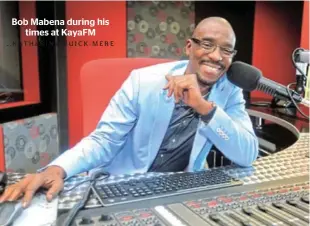  ?? ..KATHERINE MUICK-MERE ?? Bob Mabena during his times at KayaFM