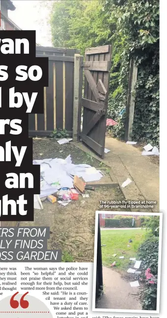  ??  ?? The rubbish fly-tipped at home of 96-year-old in Bransholme