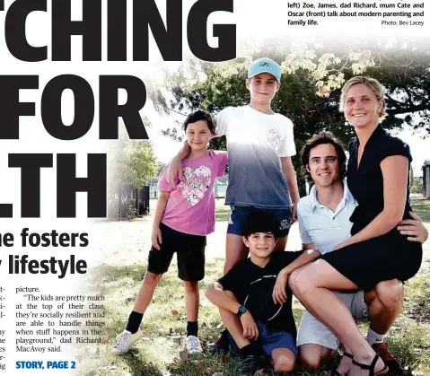  ?? Photo: Bev Lacey ?? HEALTHY LIVES: The MacAvoy family (from left) Zoe, James, dad Richard, mum Cate and Oscar (front) talk about modern parenting and family life.