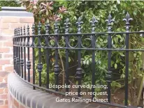  ??  ?? Bespoke curved railing, price on request, Gates Railings Direct