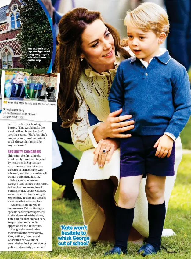  ??  ?? ‘Kate won’t hesitate to whisk George out of school’ The extremists reportedly shared the young royal’s school address on the app.