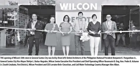  ??  ?? The opening of Wilcon’s 50th store in General Santos City was led by (from left) United Architects of the Philippine­s National President Benjamin K. Panganiban Jr., General Santos City Vice Mayor Shirlyn L. Bañas-Nograles, Wilcon Senior executive Vice President and Chief Operating Officer Rosemarie B. Ong, hon. Pedro B. Acharon Jr. (South Cotabato, First District), Wilcon President and CeO Lorraine Belo-Cincochan, and Lixil Water Technology Country Manager Alen Alban.