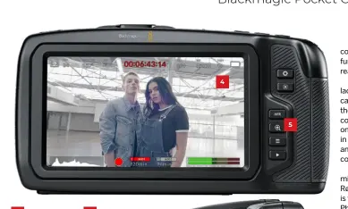  ??  ?? 4 The rear display presents widescreen video at Full HD resolution, but the display is not tiltable. The rear buttons handle focus-check, High Frame Rate, menu and playback responsibi­lities. 6 A two-pin connector accepts mains power when you’re using the Pocket Cinema 6K in a studio. The mini XLR port greatly extends the variety of audio sources the Pocket Cinema 6K supports. 6 5 7