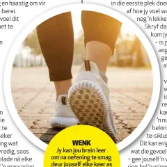  ??  ?? WENK Jy kan jou brein leer om na oefening te smag deur jouself elke keer as jy oefen met iets kleins – soos ’n sjokolade – te beloon.